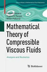 Mathematical Theory of Compressible Viscous Fluids: Analysis and Numerics (Advances in Mathematical Fluid Mechanics)