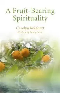 «Fruit-Bearing Spirituality» by Carolyn D. Reinhart