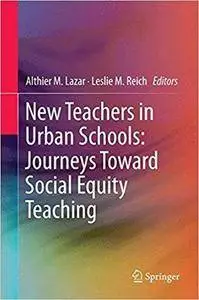 New Teachers in Urban Schools: Journeys Toward Social Equity Teaching