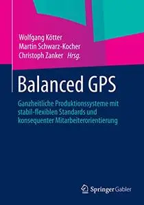 Balanced GPS: Ganzheitliche Produktionssysteme mit stabil-flexiblen Standards und konsequenter Mitarbeiterorientierung (Repost)