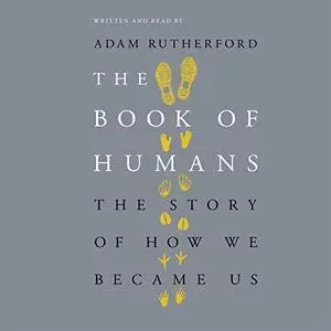 The Book of Humans: The Story of How We Became Us [Audiobook]