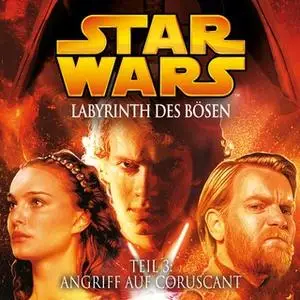 «Star Wars, Labyrinth des Bösen - Teil 3: Angriff auf Coruscant» by Oliver Döring