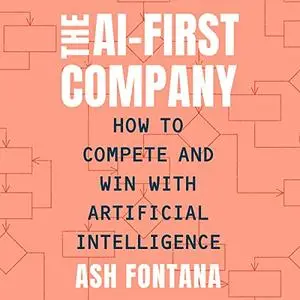The AI-First Company: How to Compete and Win with Artificial Intelligence