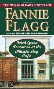 Fried Green Tomatoes at the Whistle Stop Cafe di Fannie Flagg