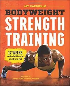 Bodyweight Strength Training: 12 Weeks to Build Muscle and Burn Fat