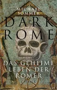 Dark Rome: Das geheime Leben der Römer