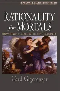 Rationality for Mortals: How People Cope with Uncertainty [Repost]