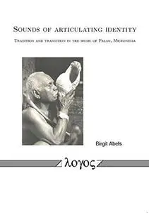 Sounds of articulating identity. Tradition and transition in the music of Palau, Micronesia