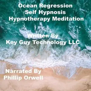 «Ocean Regression Timeline Therapy Self Hypnosis Hypnotherapy Meditation» by Key Guy Technology LLC