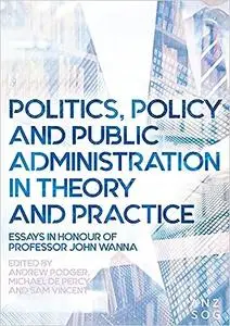 Politics, Policy and Public Administration in Theory and Practice: Essays in Honour of Professor John Wanna (Australia a