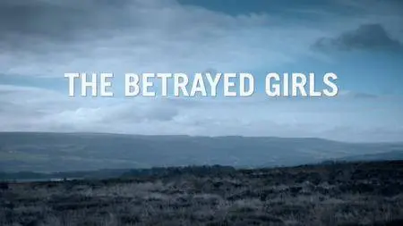 BBC - The Betrayed Girls (2017)