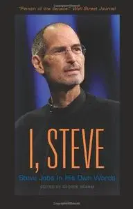 I, Steve : Steve Jobs, in his own words (Repost)