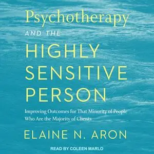 «Psychotherapy and the Highly Sensitive Person» by Elaine N. Aron