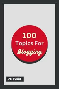 100 Topics For Blogging