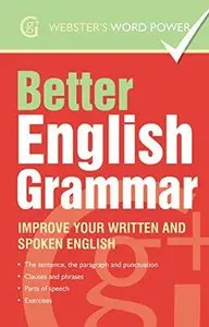 Better English Grammar: Improve Your Written and Spoken English 