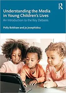 Understanding the Media in Young Children’s Lives: An Introduction to the Key Debates