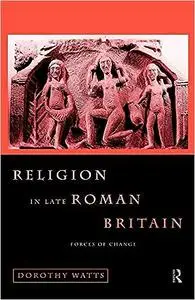 Religion in Late Roman Britain: Forces of Change