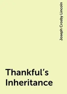 «Thankful's Inheritance» by Joseph Crosby Lincoln