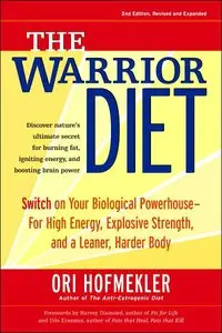 The Warrior Diet: Switch on Your Biological Powerhouse For High Energy, Explosive Strength, and a Leaner, Harder Body (repost)