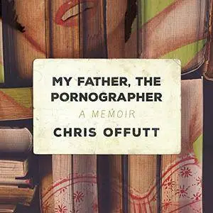 My Father, the Pornographer: A Memoir [Audiobook]