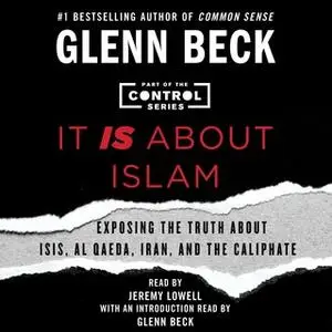 «It IS About Islam: Exposing the Truth About ISIS, Al Qaeda, Iran, and the Caliphate» by Glenn Beck