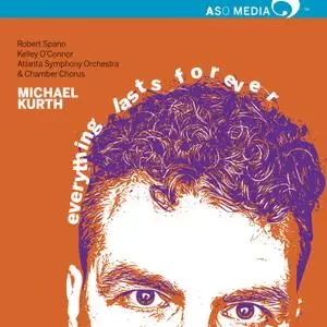 Atlanta Symphony Orchestra & Robert Spano - Michael Kurth: Everything Lasts Forever (2019)