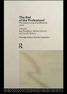 The End of the Professions?: The Restructuring of Professional Work