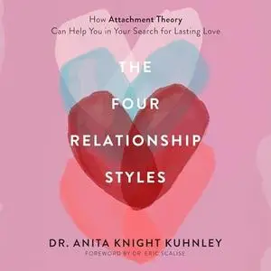 The Four Relationship Styles: How Attachment Theory Can Help You in Your Search for Lasting Love [Audiobook]