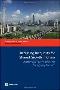 Reducing Inequality for Shared Growth in China: Strategy and Policy Options for Guangdong Province (Directions in Development)