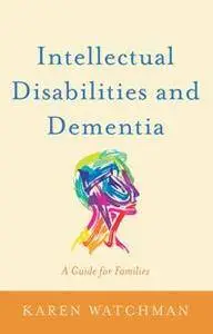 Intellectual Disabilities and Dementia : A Guide for Families