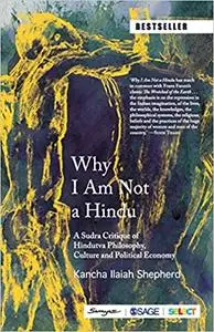 Why I Am Not a Hindu: A Sudra Critique of Hindutva Philosophy, Culture and Political Economy