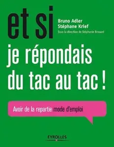 Bruno Adler, Stéphane Krief, Stéphanie Brouard, "Et si je répondais du tac au tac !: Avoir de la repartie, mode d'emploi"