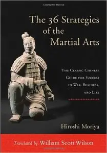 The 36 Strategies of the Martial Arts: The Classic Chinese Guide for Success in War, Business, and Life (repost)