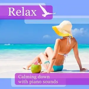 Various Artists - Relax Calming Down with Piano Sounds (2015)