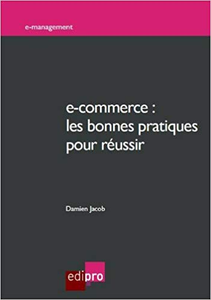 E-commerce : Les bonnes pratiques pour réussir - Damien Jacob