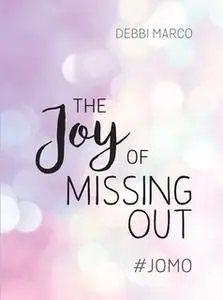 «The Joy of Missing Out» by Debbi Marco