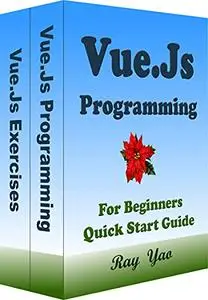 VUE.JS Programming, For Beginners, Quick Start Guide: Vue.Js Language Crash Course Tutorial & Exercises