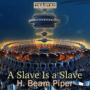 «A Slave Is a Slave» by Henry Beam Piper