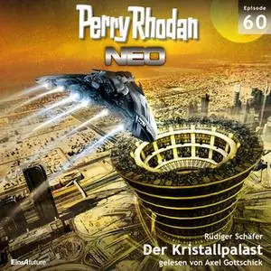 «Perry Rhodan Neo - Episode 60: Der Kristallpalast» by Rüdiger Schäfer