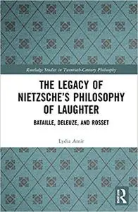 The Legacy of Nietzsche’s Philosophy of Laughter: Bataille, Deleuze, and Rosset