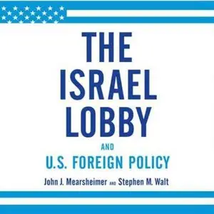 The Israel Lobby and U.S. Foreign Policy [Audiobook]