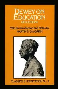 Dewey on Education: Selections, no.3 (Classics in Education Series), 3rd Edition