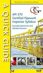 A quick guide to API 570 certified pipework inspector syllabus : example questions and worked answers