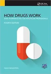 How Drugs Work: Basic Pharmacology for Health Professionals, 4th Edition