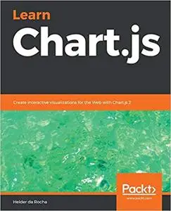 Learn Chart.js: Create interactive visualizations for the Web with Chart.js 2 (repost)