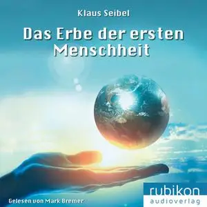 «Die erste Menschheit - Band 1: Das Erbe der ersten Menschheit» by Klaus Seibel