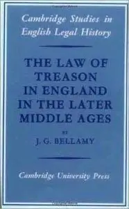 The Law of Treason in England in the Later Middle Ages (Cambridge Studies in English Legal History) by J. G. Bellam