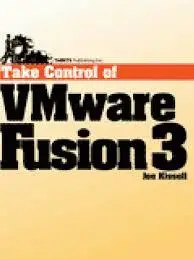 Take Control of VMware Fusion 3 by Joe Kissell