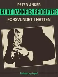 «Kurt Danners bedrifter: Forsvundet i natten» by Peter Anker