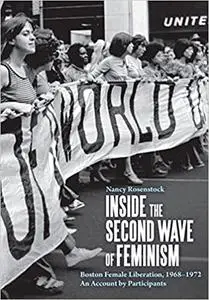 Inside the Second Wave of Feminism: Boston Female Liberation, 1968-1972 An Account by Participants